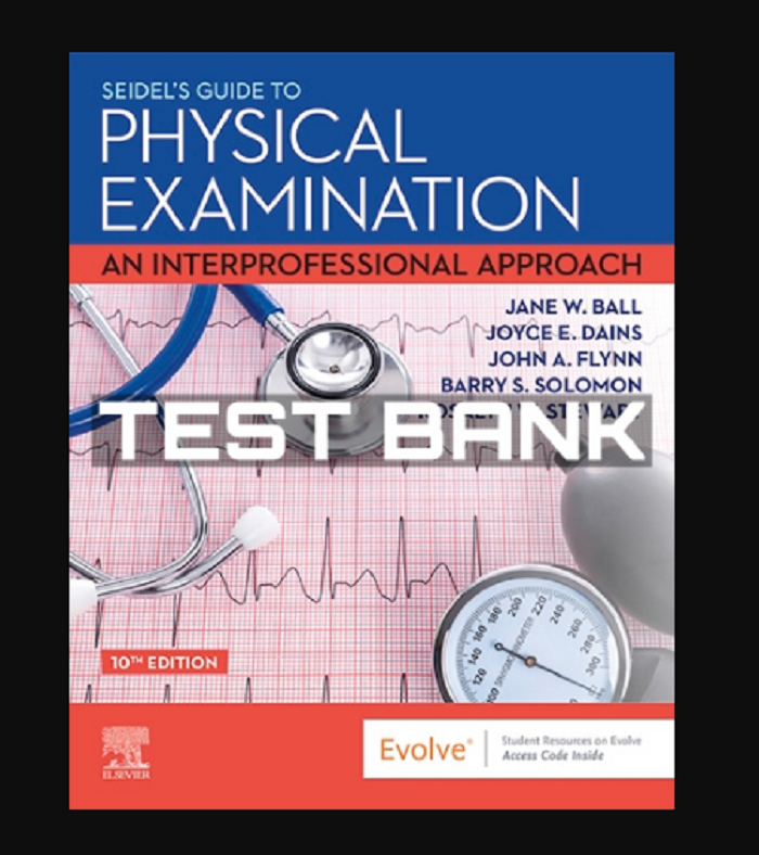 TEST BANK Seidel's Guide To Physical Examination Nursing 10th Edition ...