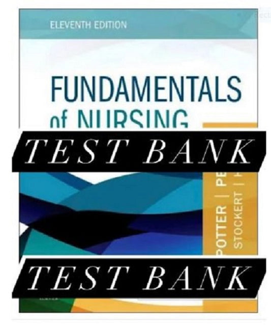 TESTBANK Fundamentals of Nursing 11th Edition Potter Perry Study Guide Complete