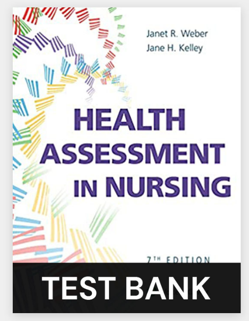 TEST BANK Health Assessment in Nursing 7th Edition by Weber Kelley Complete
