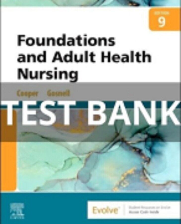 TEST BANK FOUNDATIONS AND ADULT HEALTH NURSING 9TH EDITION 9e BY COOPER GOSNELL LVN/LPN