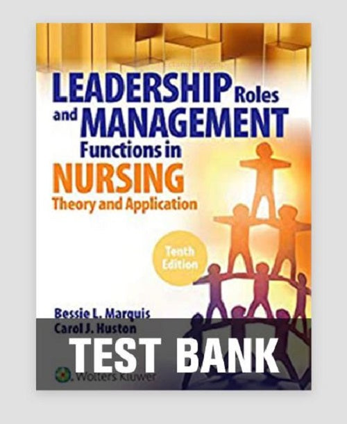 TEST BANK Leadership Roles & Management Function in Nursing 10th Edition Marquis