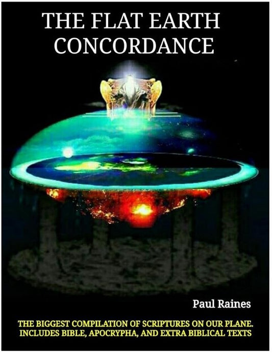 The Illustrative Flat Earth Concordance: Biggest Compilation of Bible verses, Apocrypha, and Extra Biblical Texts on our Plane