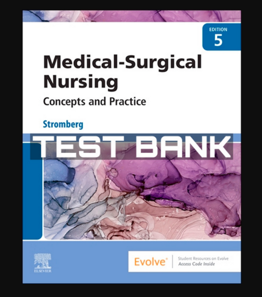 TEST BANK Medical Surgical Nursing Concepts & Practice 5th Edition Stromberg LVN