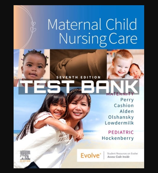 TEST BANK Maternal Child Nursing Care 7th Edition Perry Hockenberry Chapter 1-50