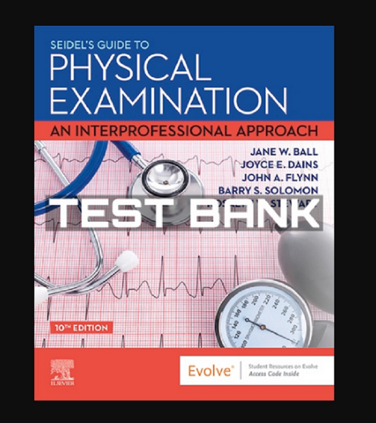TEST BANK Seidel's Guide to Physical Examination Nursing 10th Edition Ball Study