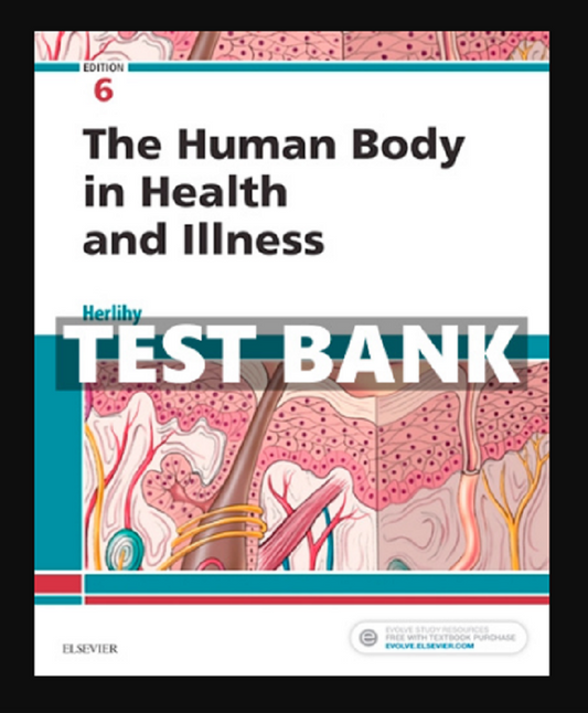 TEST BANK The Human Body in Health and Illness 6th Edition Herlihy Nursing LVN