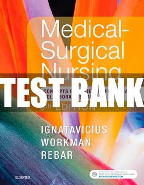 TESTBANK COMPLETE Medical Surgical Nursing 9th Edition Ignatavicius Workman PDF