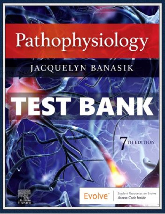 TEST BANK Pathophysiology 7th Edition Nursing Jacquelyn Banasik Complete