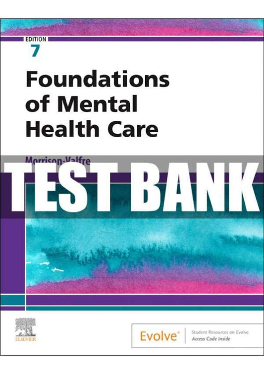 TEST BANK Foundations of Mental Health Care Nursing 7th Edition Morrison-Valfre