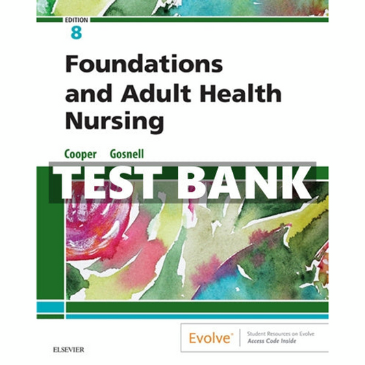 Test Bank Foundations And Adult Health Nursing 8th Edition by Kim Cooper Kelly Gosnell LVN/LPN