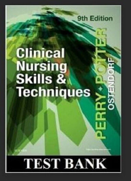 TESTBANK  Clinical Nursing Skills&Techniques 9th Edition Potter Perry Ostendorf