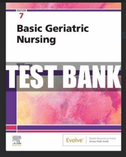 TEST BANK Basic Geriatric Nursing 7th Edition Patricia Williams LVN Study Guide