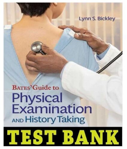 TEST BANK Bates Guide To Physical Examination and History Taking 13th Edition Bickley
