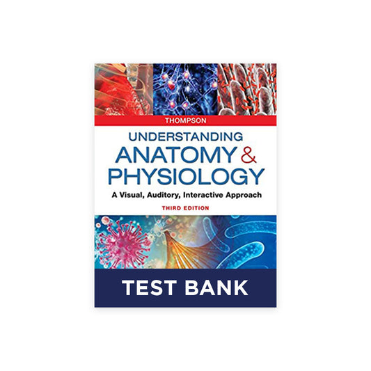 Test Bank For Understanding Anatomy and Physiology: A Visual, Auditory, Interactive Approach, 3rd Edition By Gale Sloan
