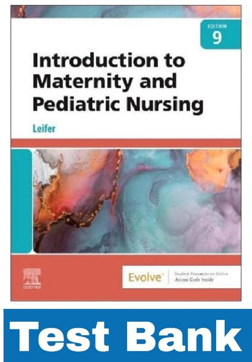 TEST BANK Leifer Introduction to Maternity and Pediatric Nursing 9th Edition LVN