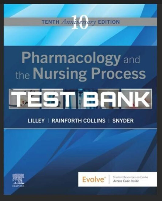 TEST BANK Lilley Pharmacology and the Nursing Process 10th Edition Exam Complete