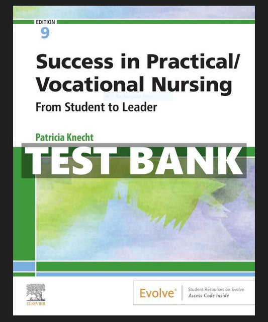 Test Bank for Success in Practical Vocational Nursing From Student to Leader 9th Edition Knecht