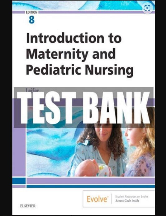 Test Bank Introduction to Maternity and Pediatric Nursing 8th Edition LVN LPN Gloria Leifer Digital Student
