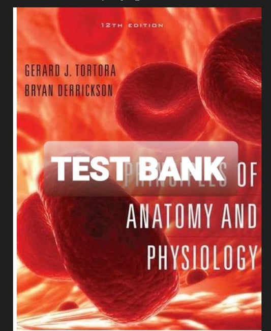 Test Bank Principles of Anatomy and Physiology 12th Edition by Bryan Derrickson, Gerald Tortora