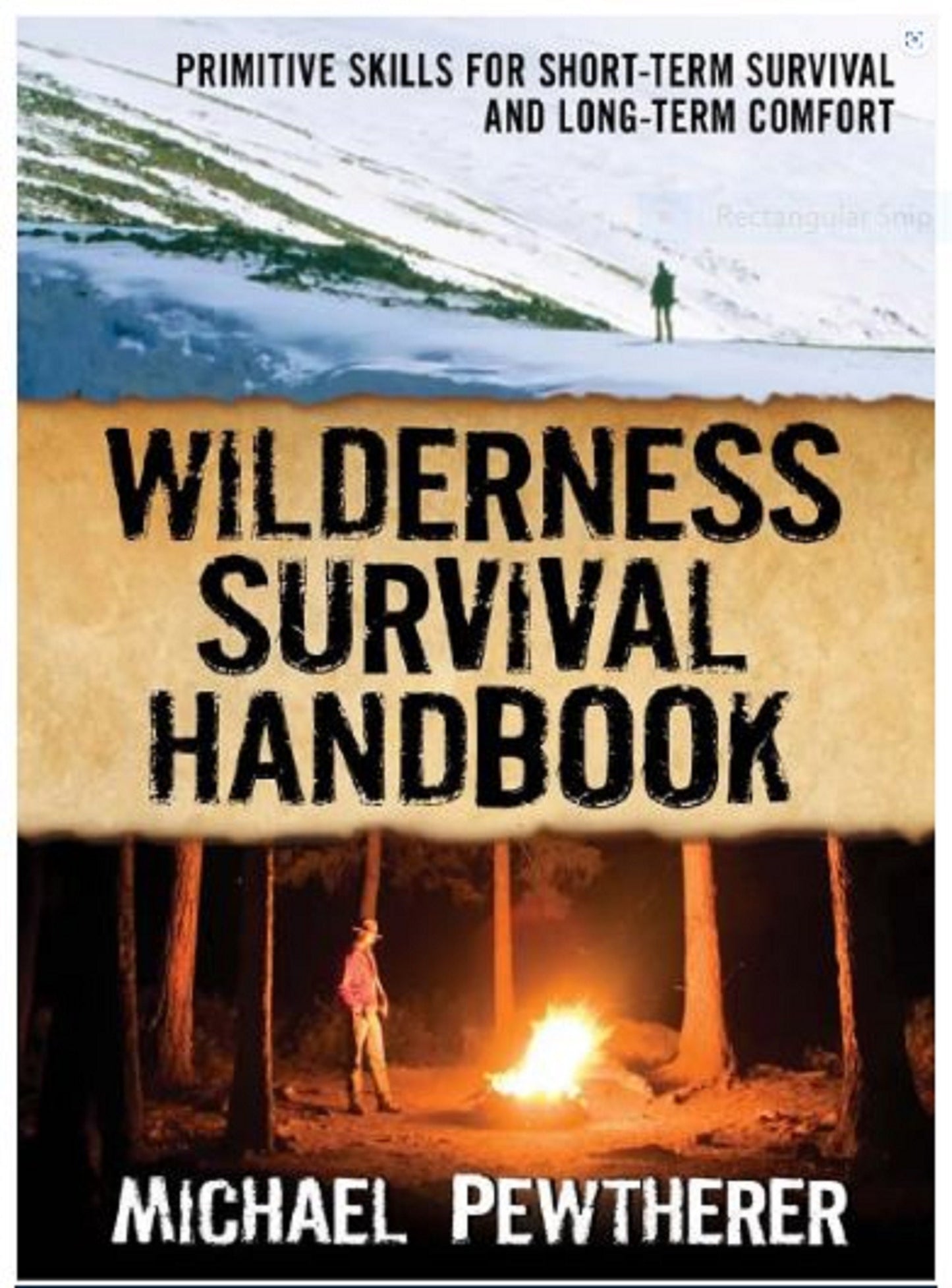 Wilderness Survival Handbook: Primitive Skills for Short-Term Survival and Long-Term Comfort