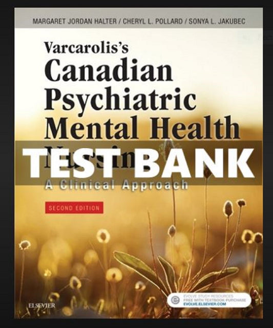 TEST BANK Varcarolis's Canadian Psychiatric Mental Health Nursing 2nd Edition by Halter (Canadian Edition)