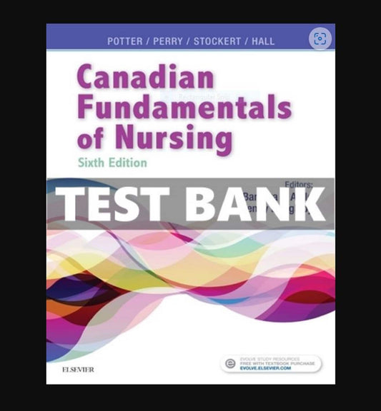 TEST BANK Potter et al CANADIAN Fundamentals of Nursing 6th Edition Study Guide