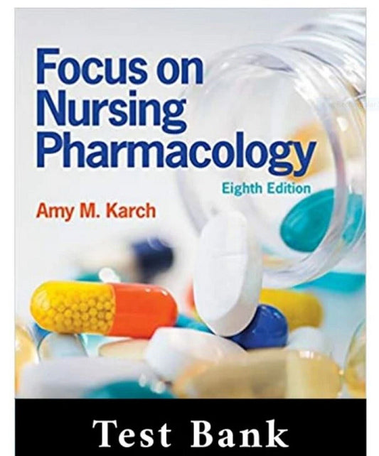 TEST BANK Focus on Nursing Pharmacology 8th Edition by Amy Karch Complete Guide