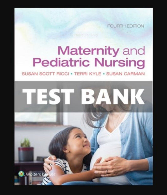 TESTBANK COMPLETE Maternity and Pediatric Nursing 4th Edition  Ricci Kyle Carman
