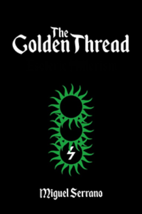 The Golden Thread Esoteric Hitlerism Miguel Serrano