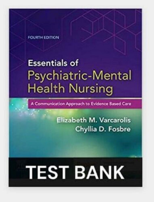 TEST BANK Varcarolis Essentials of Psychiatric Mental Health Nursing 4th Edition