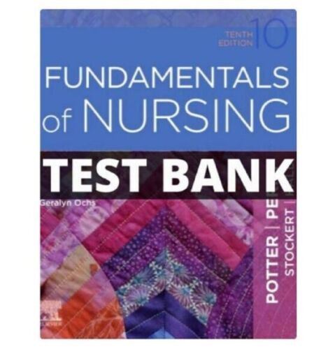 TESTBANK Fundamentals of Nursing 10th Edition Potter Perry Study Guide Complete